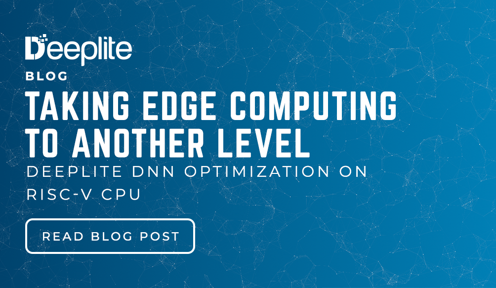 Taking Edge Computing to Another Level – Deeplite DNN Optimization on RISC-V CPU